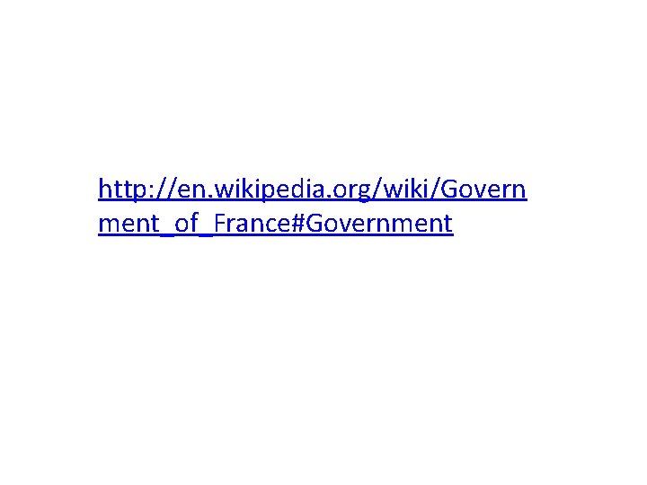 http: //en. wikipedia. org/wiki/Govern ment_of_France#Government 
