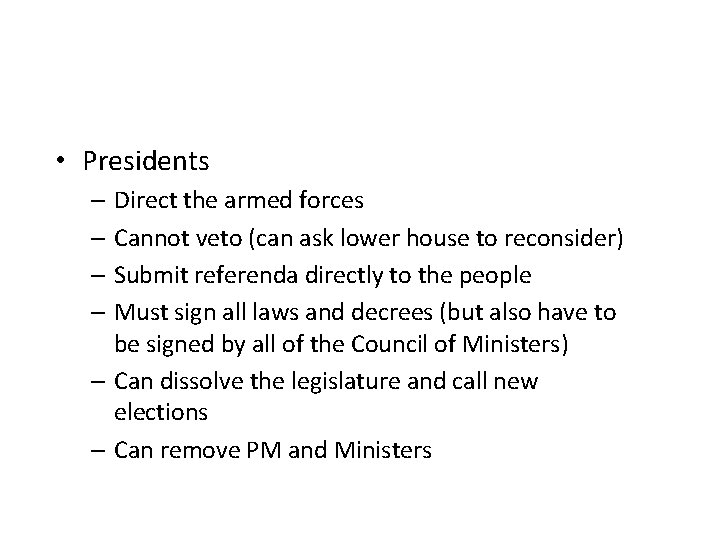  • Presidents – Direct the armed forces – Cannot veto (can ask lower