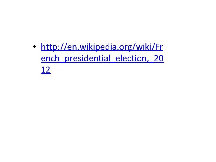  • http: //en. wikipedia. org/wiki/Fr ench_presidential_election, _20 12 