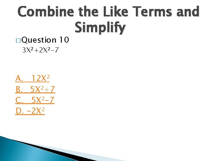 Combine the Like Terms and Simplify � Question 3 X 2+2 X 2 -7