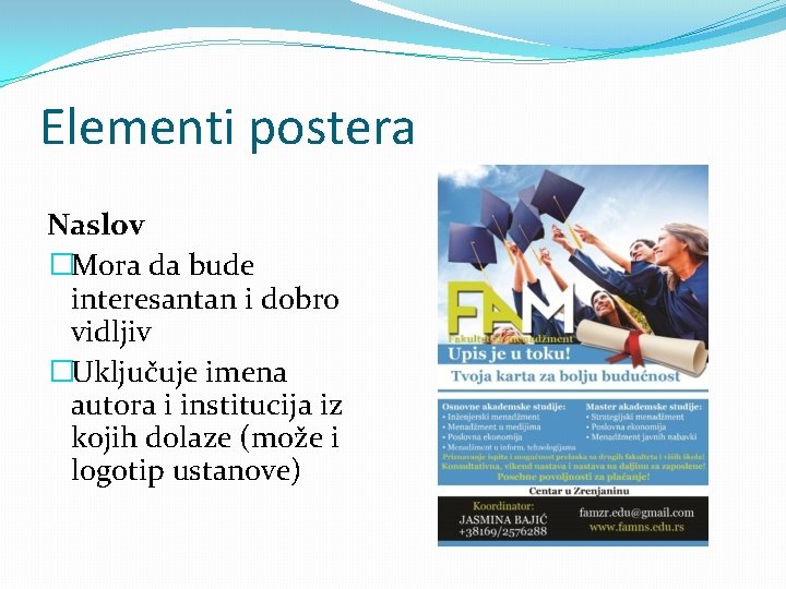 Elementi postera Naslov �Mora da bude interesantan i dobro vidljiv �Uključuje imena autora i