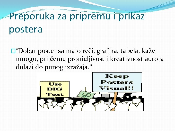 Preporuka za pripremu i prikaz postera �“Dobar poster sa malo reči, grafika, tabela, kaže