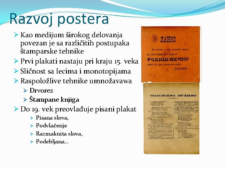 Razvoj postera Ø Kao medijum širokog delovanja povezan je sa različitih postupaka štamparske tehnike
