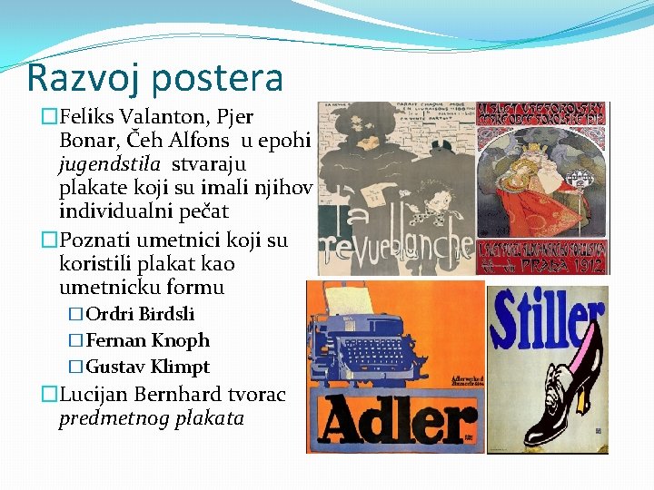 Razvoj postera �Feliks Valanton, Pjer Bonar, Čeh Alfons u epohi jugendstila stvaraju plakate koji