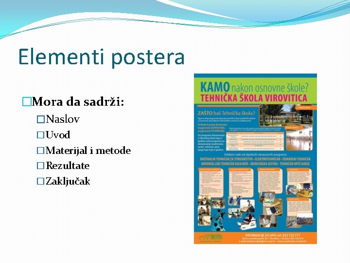 Elementi postera �Mora da sadrži: �Naslov �Uvod �Materijal i metode �Rezultate �Zaključak 