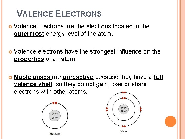 VALENCE ELECTRONS Valence Electrons are the electrons located in the outermost energy level of