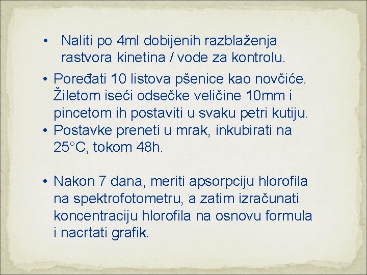  • Naliti po 4 ml dobijenih razblaženja rastvora kinetina / vode za kontrolu.