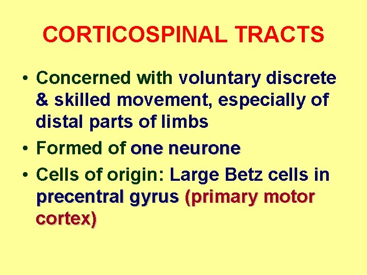 CORTICOSPINAL TRACTS • Concerned with voluntary discrete & skilled movement, especially of distal parts