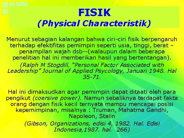 FISIK (Physical Characteristik) Menurut sebagian kalangan bahwa ciri-ciri fisik berpengaruh terhadap efektifitas pemimpin seperti