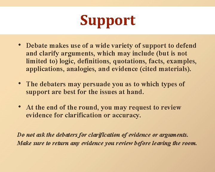 Support • Debate makes use of a wide variety of support to defend and