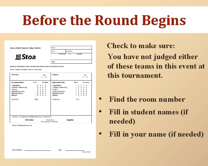 Before the Round Begins Check to make sure: You have not judged either of