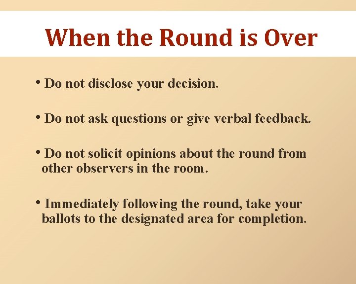 When the Round is Over • Do not disclose your decision. • Do not