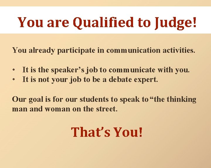You are Qualified to Judge! You already participate in communication activities. • It is