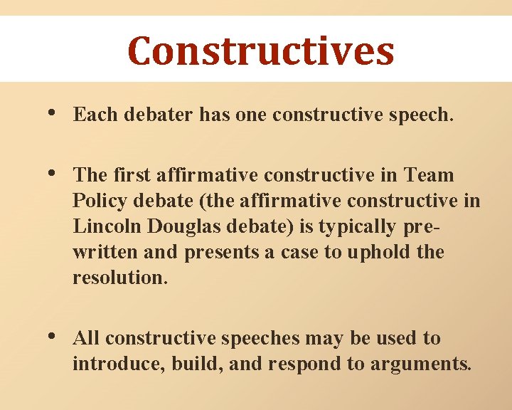 Constructives • Each debater has one constructive speech. • The first affirmative constructive in