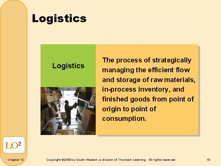 Logistics The process of strategically managing the efficient flow and storage of raw materials,