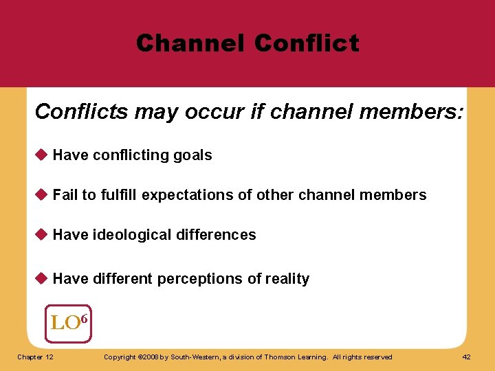 Channel Conflicts may occur if channel members: u Have conflicting goals u Fail to