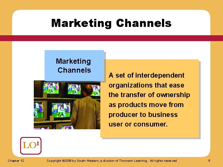 Marketing Channels A set of interdependent organizations that ease the transfer of ownership as