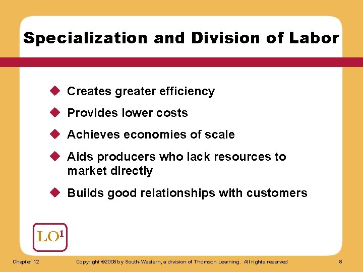 Specialization and Division of Labor u Creates greater efficiency u Provides lower costs u