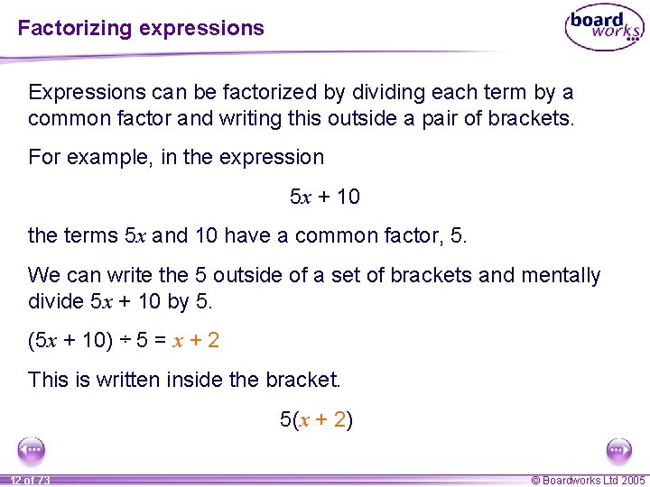 Factorizing expressions Expressions can be factorized by dividing each term by a common factor