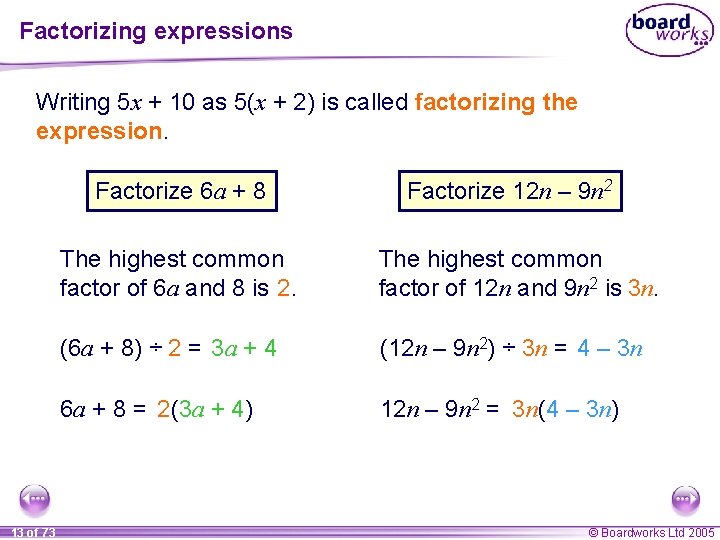 Factorizing expressions Writing 5 x + 10 as 5(x + 2) is called factorizing