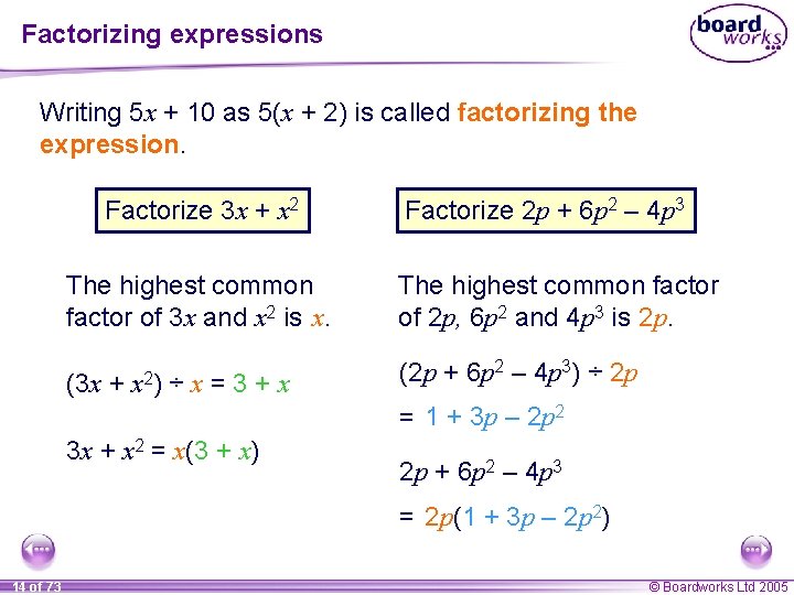 Factorizing expressions Writing 5 x + 10 as 5(x + 2) is called factorizing