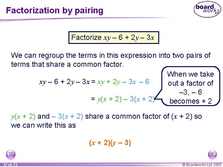 Factorization by pairing Factorize xy – 6 + 2 y – 3 x We