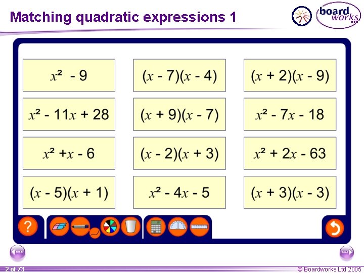 Matching quadratic expressions 1 2 of 73 © Boardworks Ltd 2005 