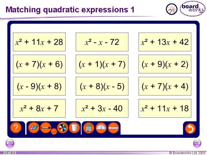 Matching quadratic expressions 1 23 of 73 © Boardworks Ltd 2005 