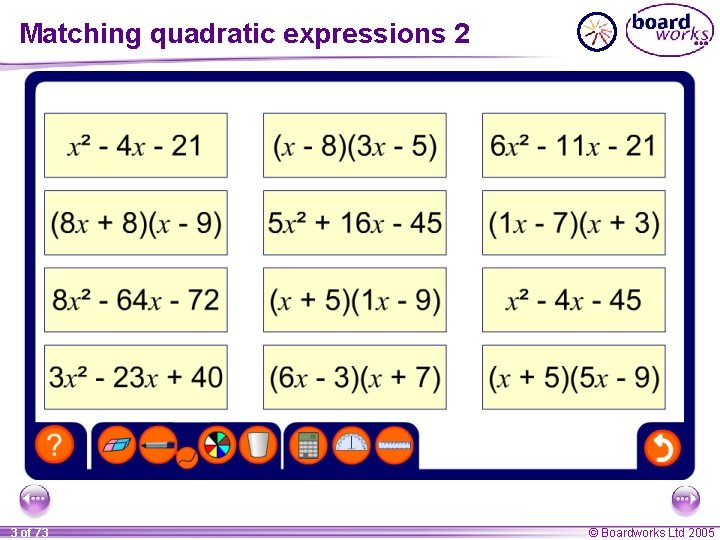 Matching quadratic expressions 2 3 of 73 © Boardworks Ltd 2005 