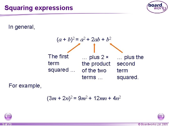 Squaring expressions In general, (a + b)2 = a 2 + 2 ab +