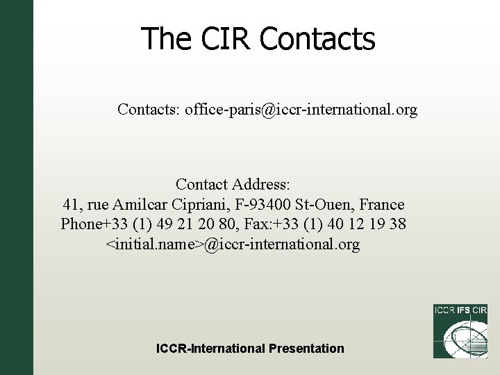 The CIR Contacts: office-paris@iccr-international. org Contact Address: 41, rue Amilcar Cipriani, F-93400 St-Ouen, France