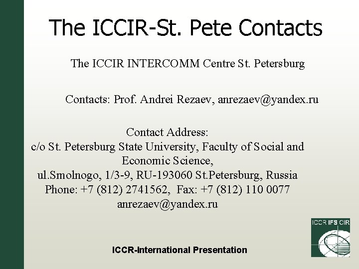 The ICCIR-St. Pete Contacts The ICCIR INTERCOMM Centre St. Petersburg Contacts: Prof. Andrei Rezaev,