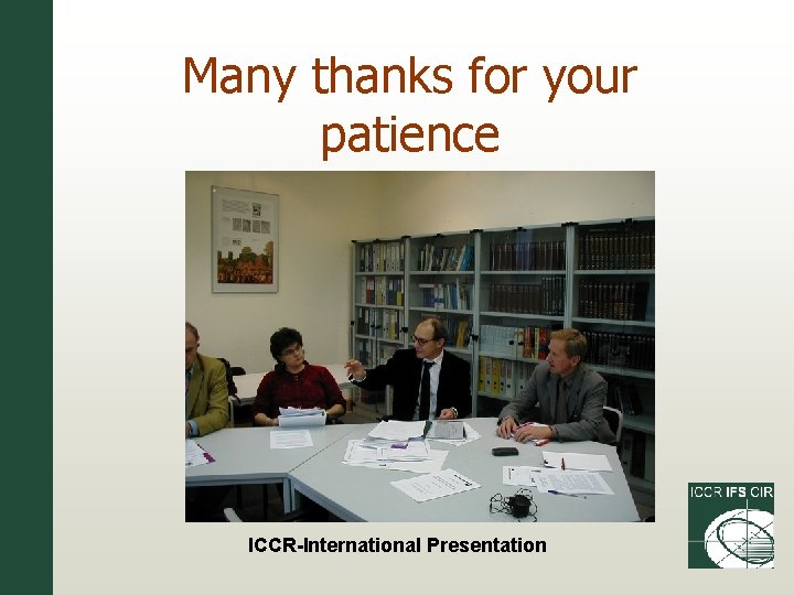 Many thanks for your patience ICCR-International Presentation 