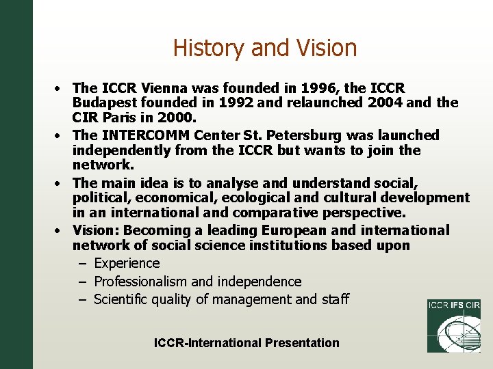 History and Vision • The ICCR Vienna was founded in 1996, the ICCR Budapest