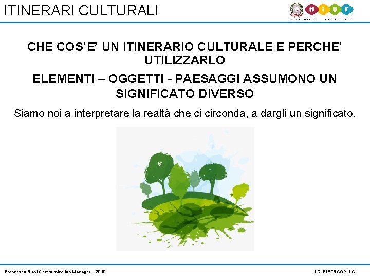 ITINERARI CULTURALI CHE COS’E’ UN ITINERARIO CULTURALE E PERCHE’ UTILIZZARLO ELEMENTI – OGGETTI -