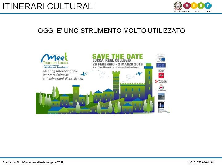 ITINERARI CULTURALI OGGI E’ UNO STRUMENTO MOLTO UTILIZZATO Francesco Blasi Communication Manager – 2019 ITINERARI CULTURALI OGGI E’ UNO STRUMENTO MOLTO UTILIZZATO Francesco Blasi Communication Manager – 2019