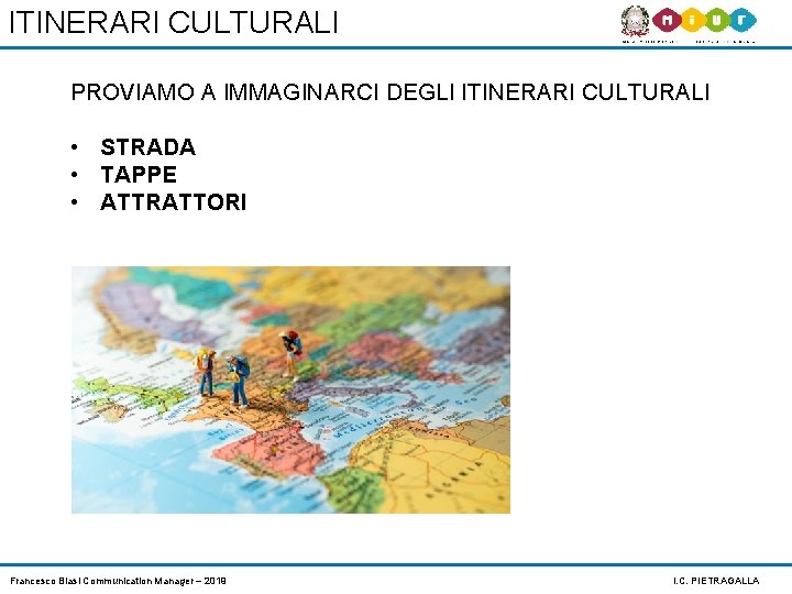 ITINERARI CULTURALI PROVIAMO A IMMAGINARCI DEGLI ITINERARI CULTURALI • STRADA • TAPPE • ATTRATTORI