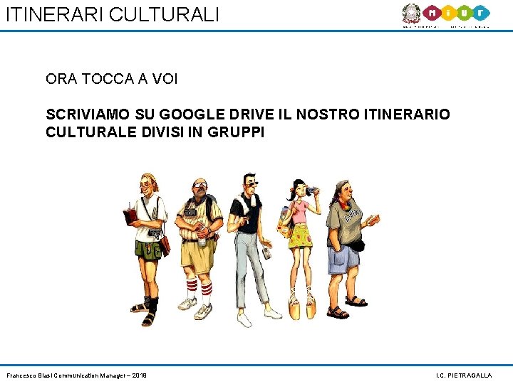 ITINERARI CULTURALI ORA TOCCA A VOI SCRIVIAMO SU GOOGLE DRIVE IL NOSTRO ITINERARIO CULTURALE