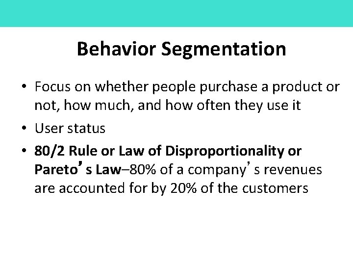 Behavior Segmentation • Focus on whether people purchase a product or not, how much,