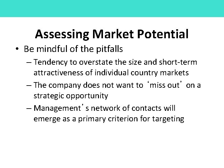Assessing Market Potential • Be mindful of the pitfalls – Tendency to overstate the