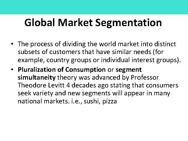 Global Market Segmentation • The process of dividing the world market into distinct subsets