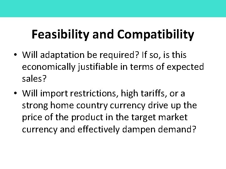 Feasibility and Compatibility • Will adaptation be required? If so, is this economically justifiable