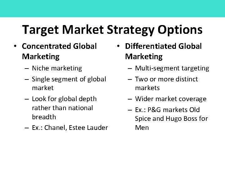 Target Market Strategy Options • Concentrated Global Marketing – Niche marketing – Single segment