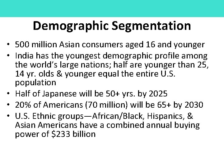 Demographic Segmentation • 500 million Asian consumers aged 16 and younger • India has