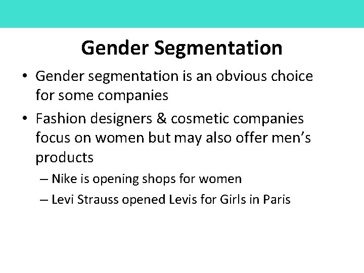 Gender Segmentation • Gender segmentation is an obvious choice for some companies • Fashion