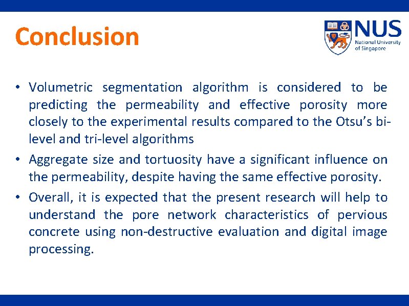 Conclusion • Volumetric segmentation algorithm is considered to be predicting the permeability and effective