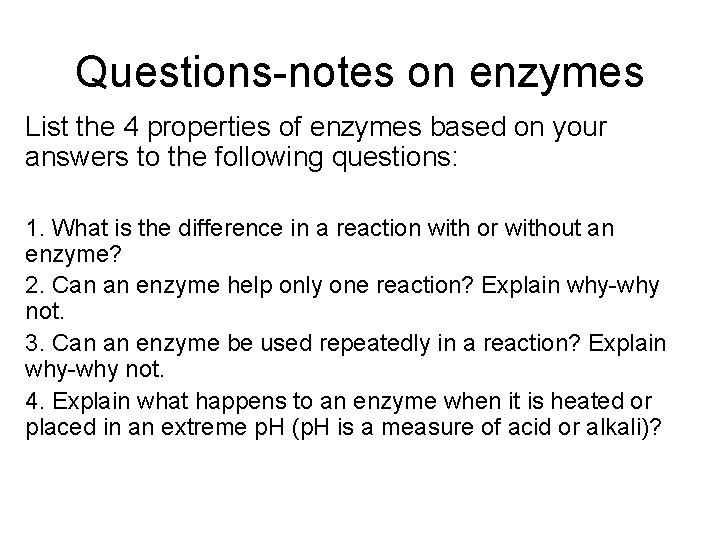 Questions-notes on enzymes List the 4 properties of enzymes based on your answers to