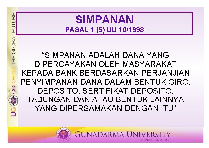 SIMPANAN PASAL 1 (5) UU 10/1998 “SIMPANAN ADALAH DANA YANG DIPERCAYAKAN OLEH MASYARAKAT KEPADA