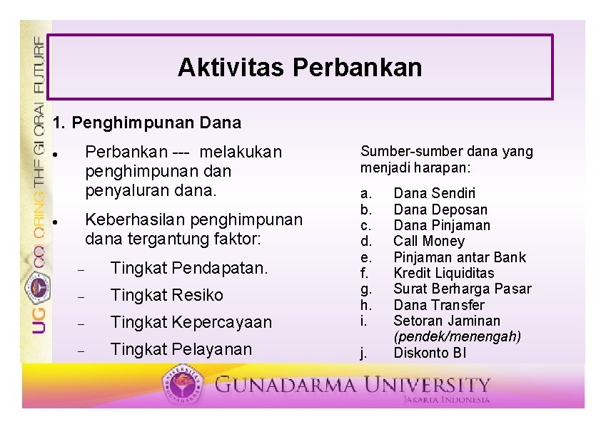 Aktivitas Perbankan 1. Penghimpunan Dana Perbankan --- melakukan penghimpunan dan penyaluran dana. Sumber-sumber dana