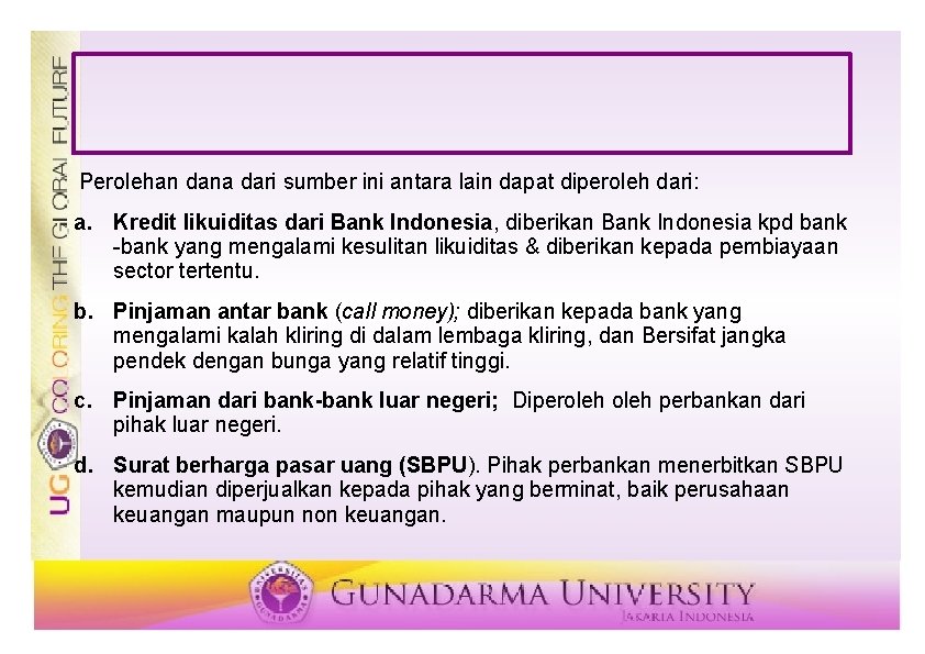 Perolehan dana dari sumber ini antara lain dapat diperoleh dari: a. Kredit likuiditas dari